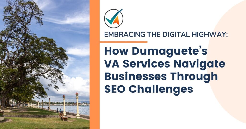 Unlocking Business Embracing the Digital Highway: How Dumaguete's VA Services Navigate Businesses Through SEO Challenges