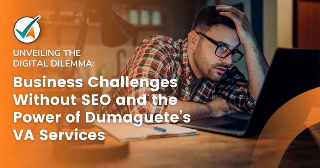 Overcoming Business Challenges Without SEO: VA Services in Dumaguete