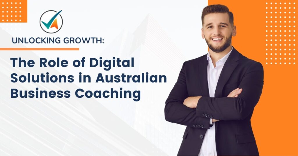 Unlocking Growth_ The Role of Digital Solutions in Australian Business Coaching